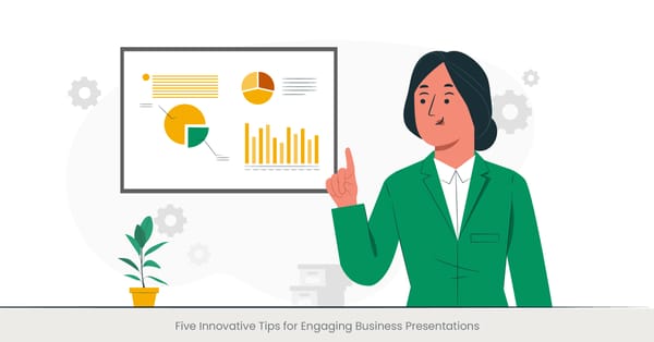 Five Innovative Tips for Engaging Business Presentations