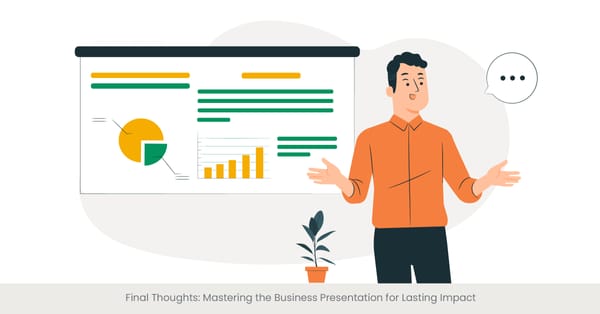 Final Thoughts: Mastering the Business Presentation for Lasting Impact
