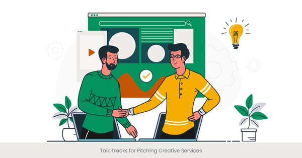 Talk Tracks for Pitching Creative Services